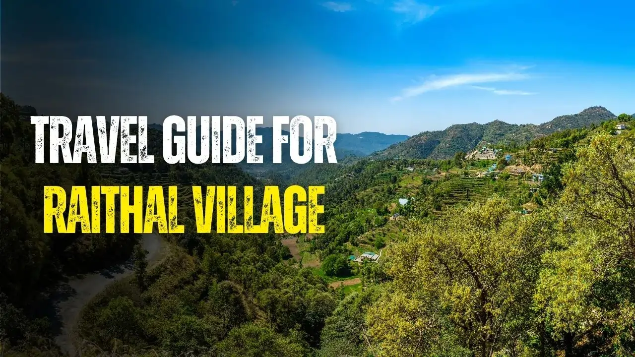 Complete guide for Raithal Village