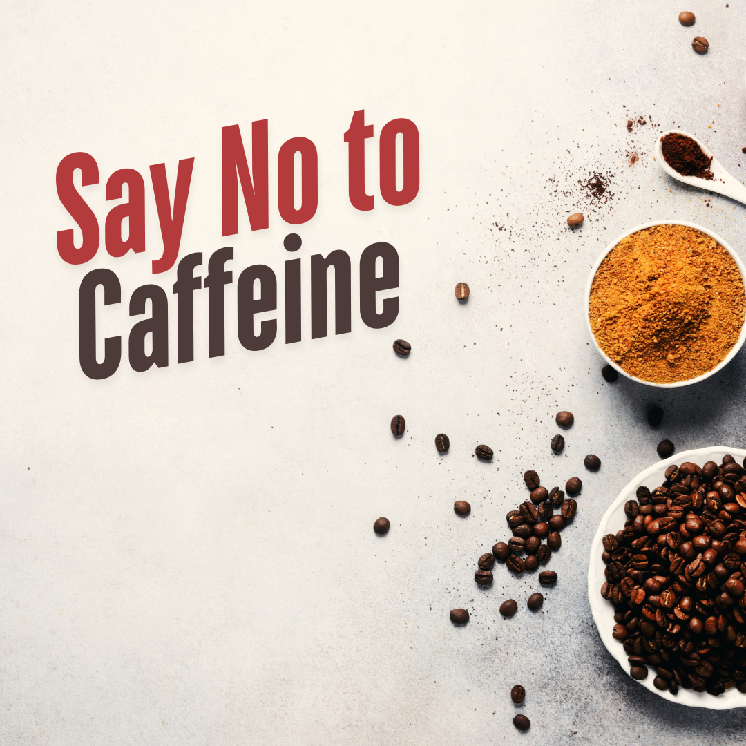 Say No to Caffeine