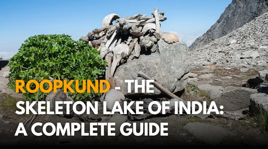 Roopkund - The Skeleton Lake of India: A Complete Guide