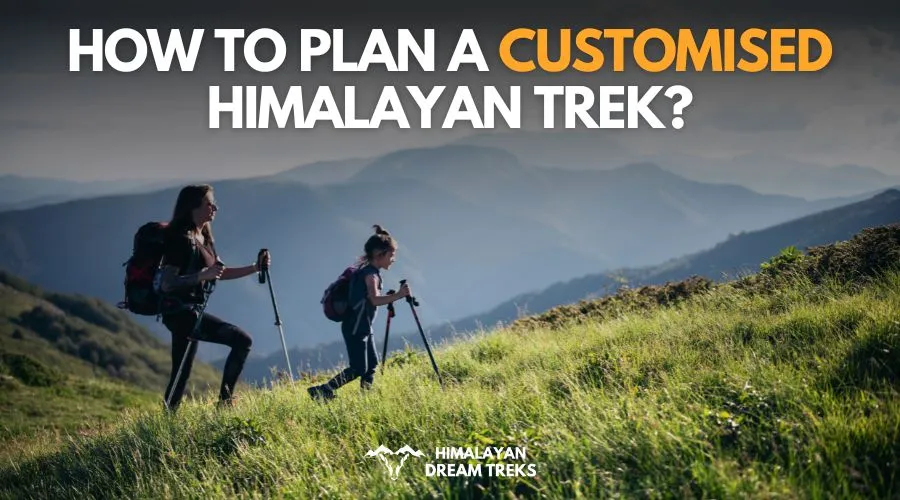 Plan customised himalayan trek